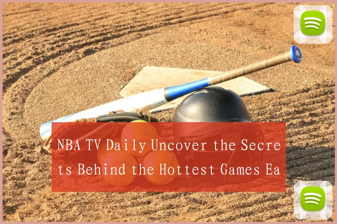 NBA TV Daily Uncover the Secrets Behind the Hottest Games Each Day