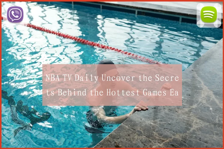 NBA TV Daily Uncover the Secrets Behind the Hottest Games Each Day